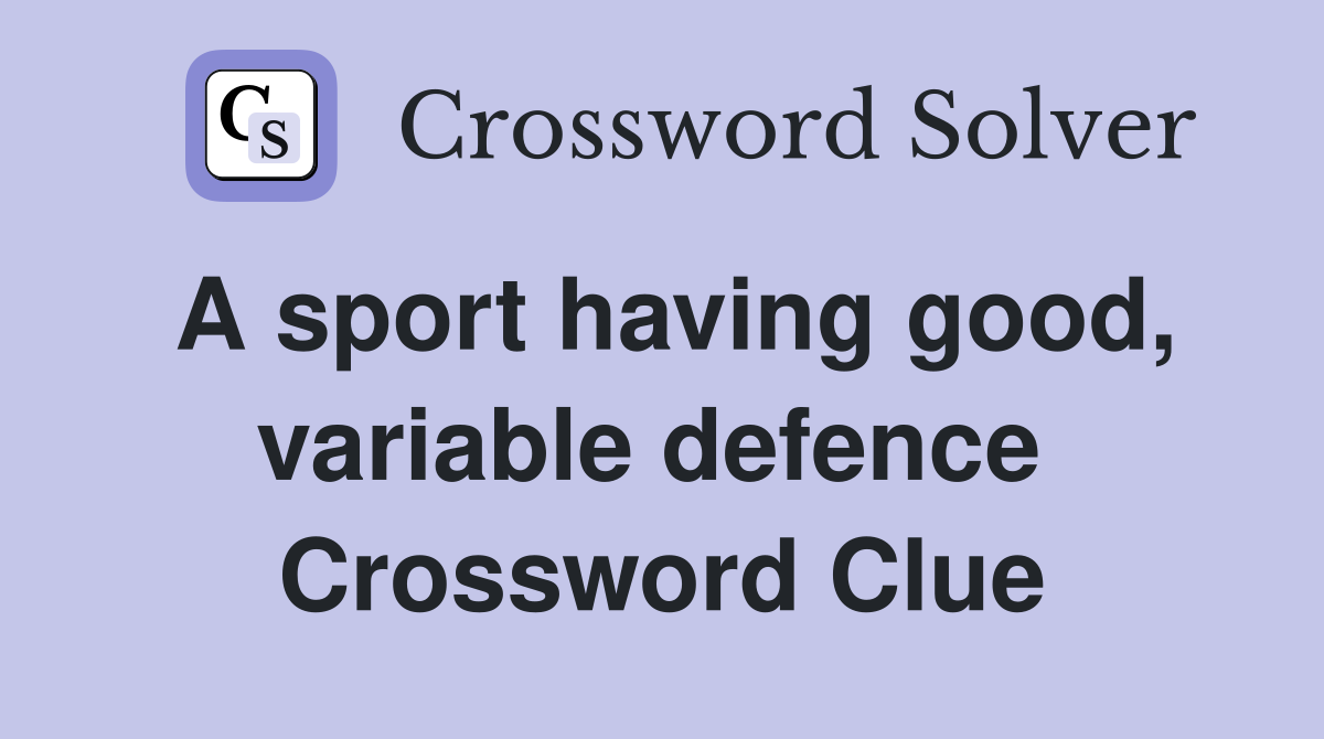 A sport having good, variable defence  Crossword Clue