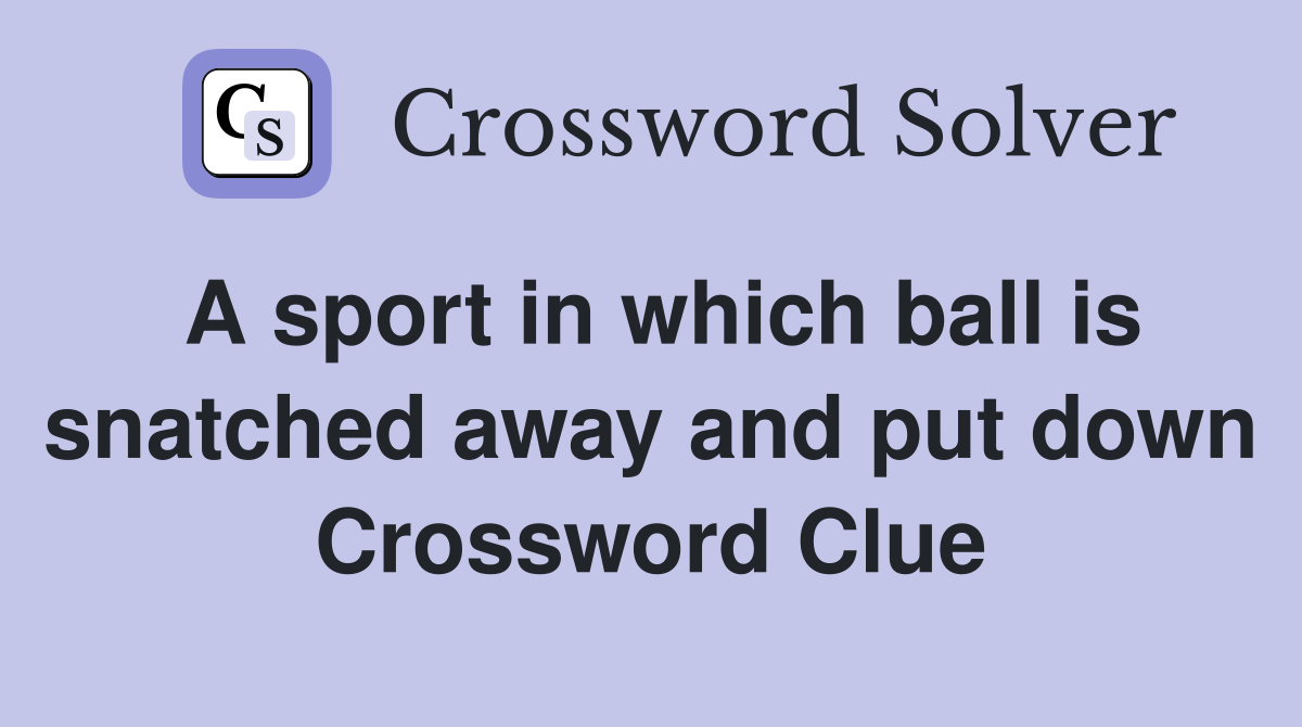 A sport in which ball is snatched away and put down Crossword Clue
