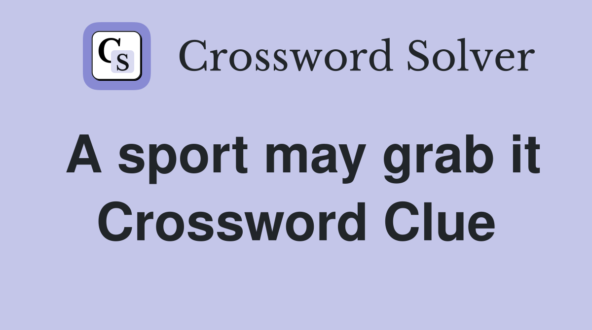 A sport may grab it Crossword Clue