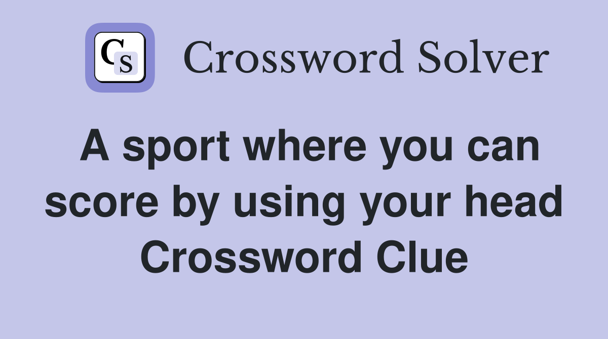 A sport where you can score by using your head Crossword Clue