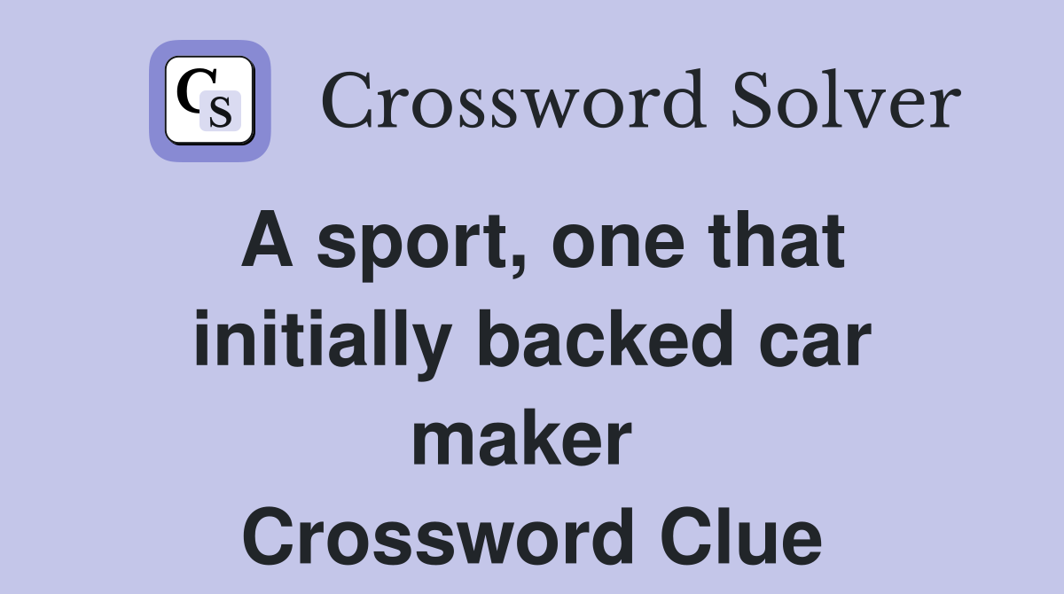 A sport, one that initially backed car maker  Crossword Clue