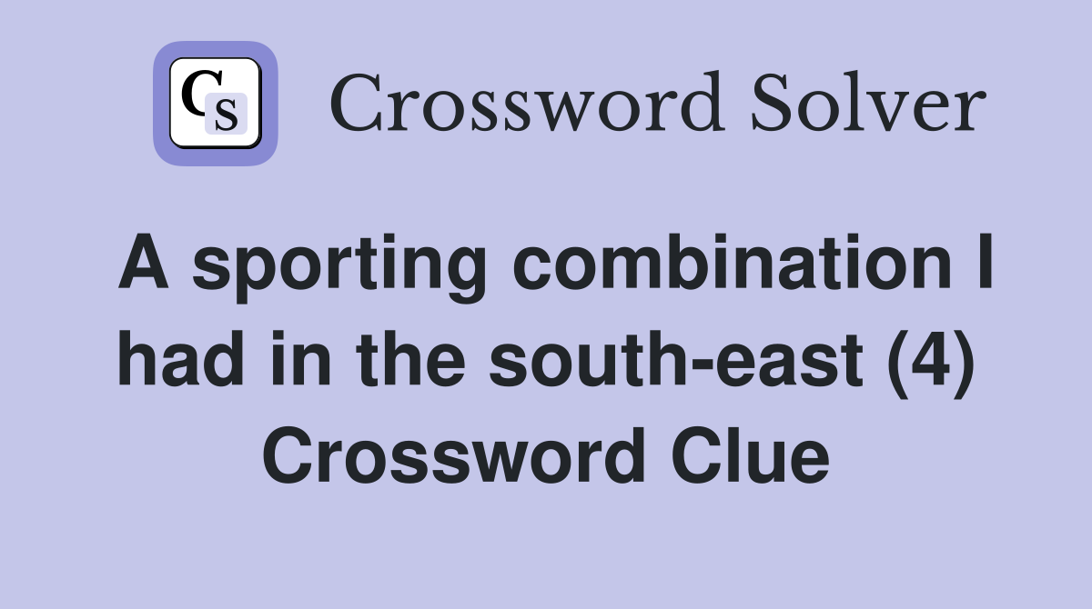 A sporting combination I had in the south-east (4) Crossword Clue
