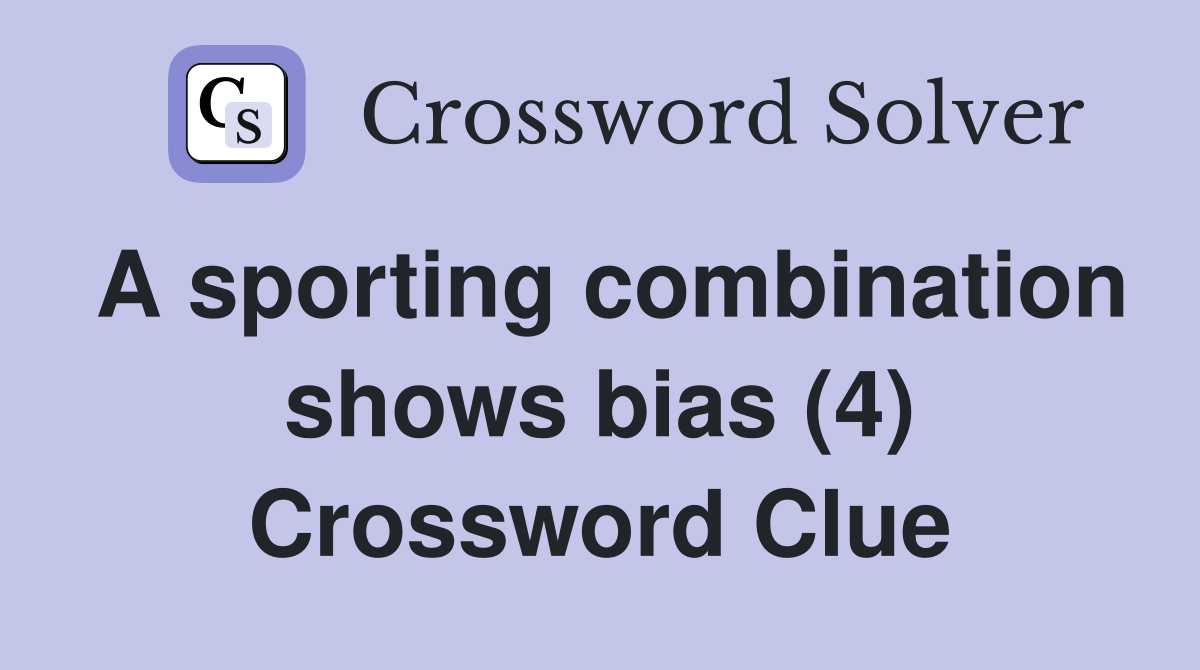 A sporting combination shows bias (4) Crossword Clue