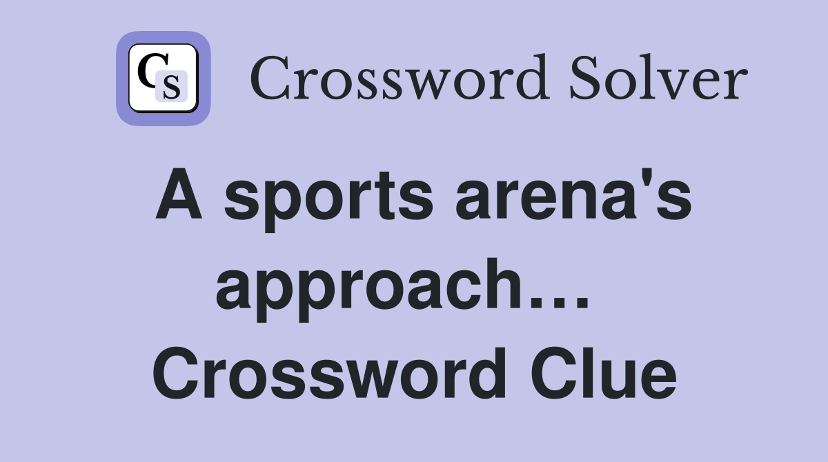 A sports arena's approach…  Crossword Clue