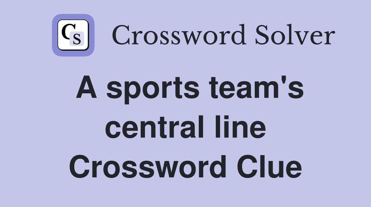 A sports team's central line Crossword Clue