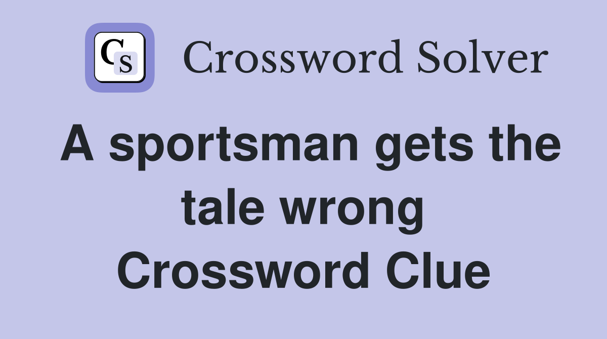 A sportsman gets the tale wrong Crossword Clue