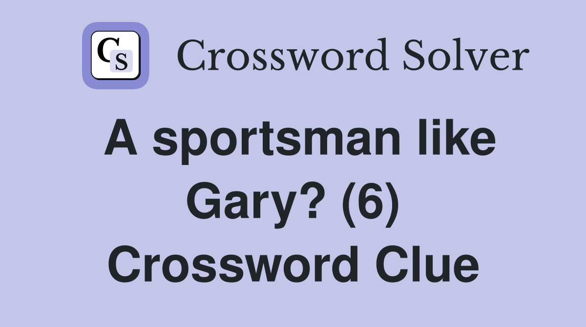 A sportsman like Gary? (6) Crossword Clue