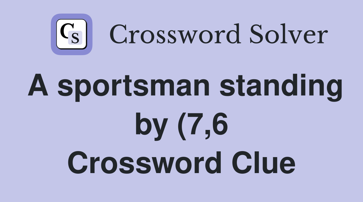 A sportsman standing by (7 6) Crossword Clue Answers Crossword Solver A sportsman standing by (7 6) Crossword Clue Answers Crossword Solver
