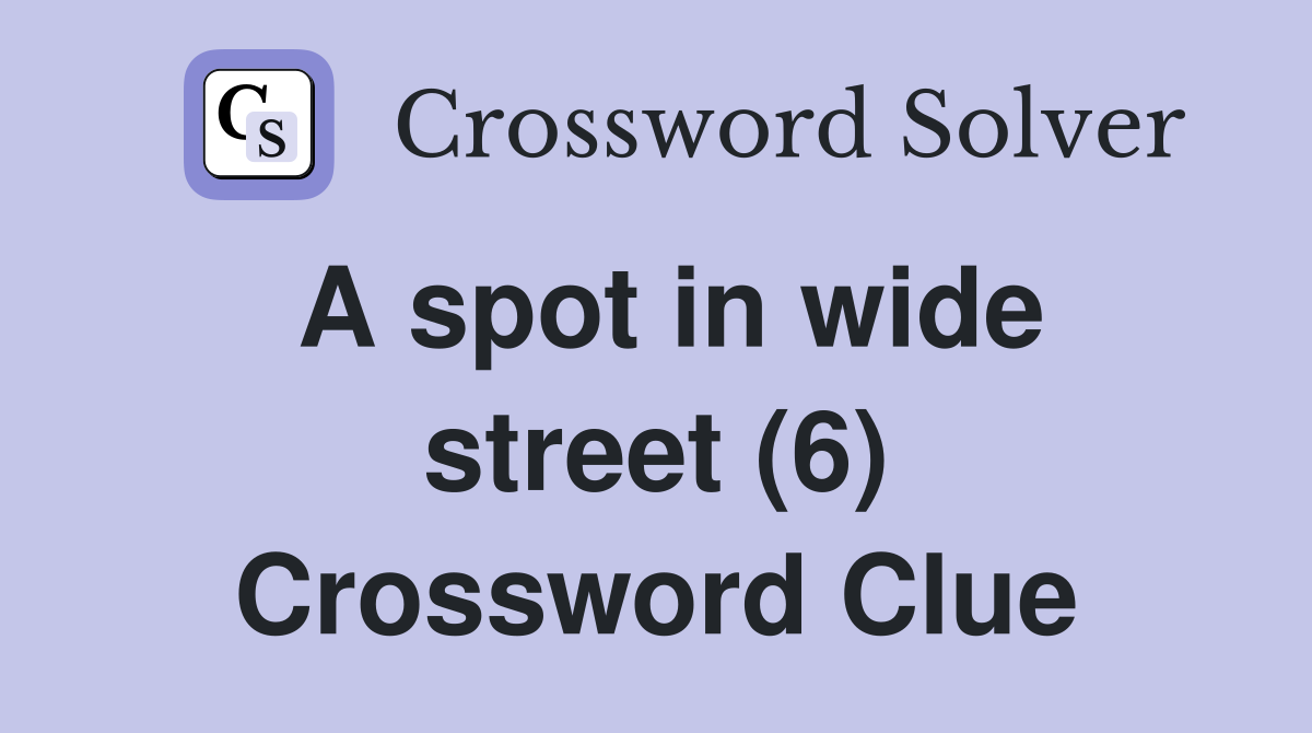 A spot in wide street (6) Crossword Clue