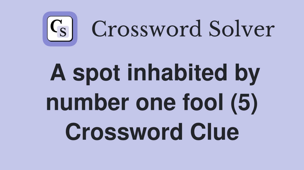 A spot inhabited by number one fool (5) Crossword Clue