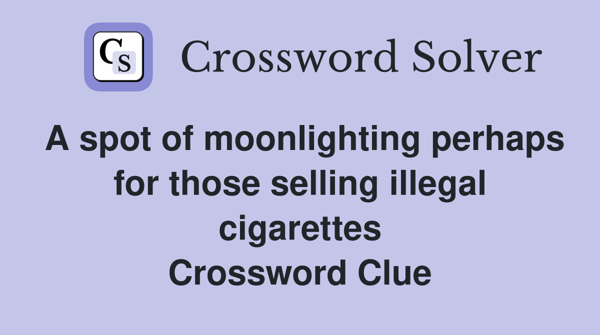 A spot of moonlighting perhaps for those selling illegal cigarettes Crossword Clue