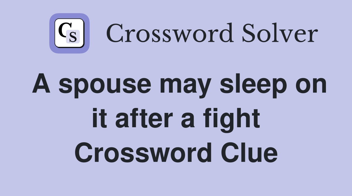 A spouse may sleep on it after a fight Crossword Clue