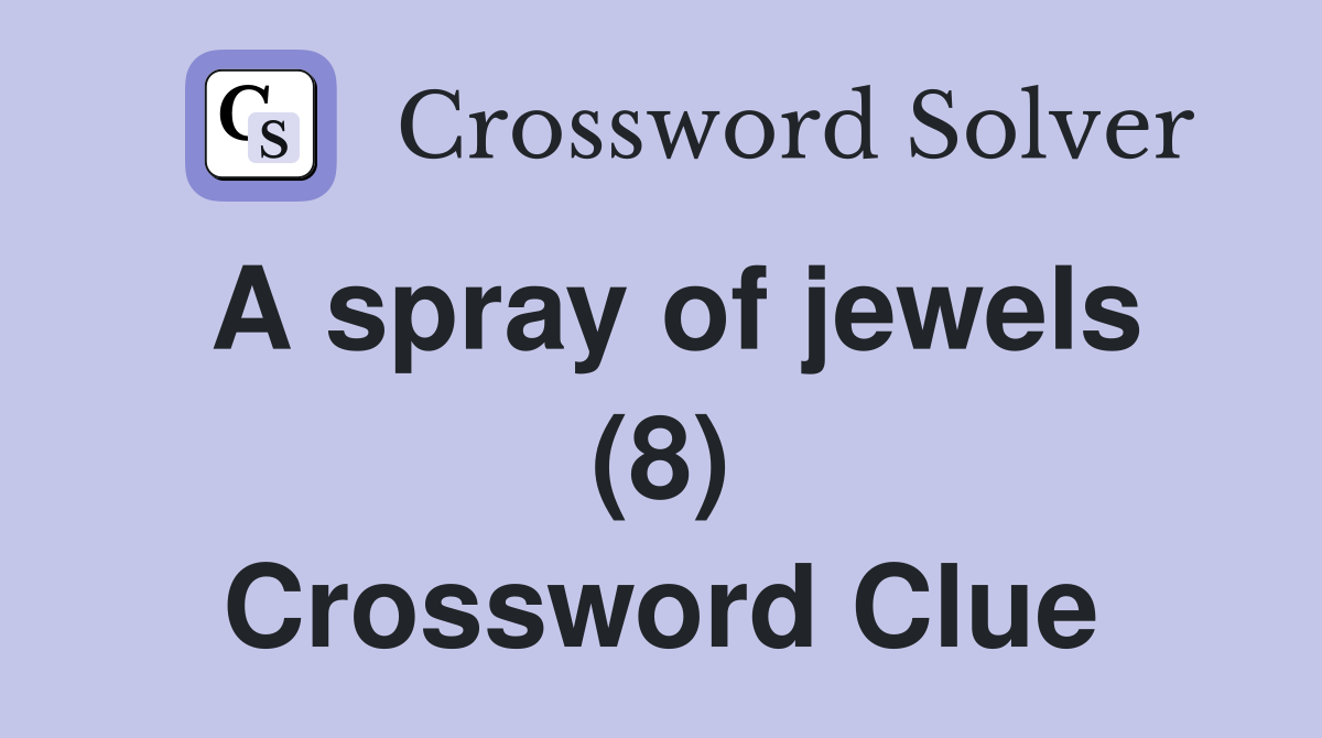 A spray of jewels (8) Crossword Clue
