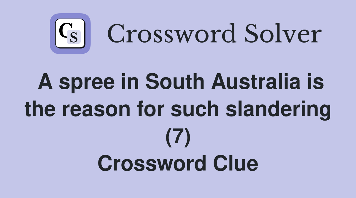 A spree in South Australia is the reason for such slandering (7) Crossword Clue