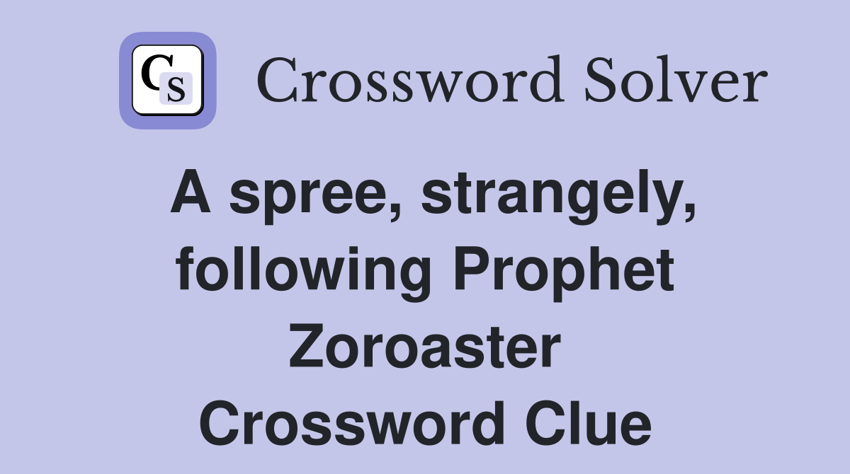 A spree, strangely, following Prophet Zoroaster Crossword Clue