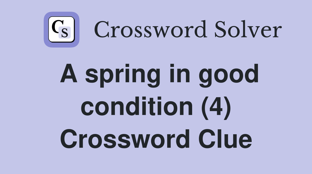 A spring in good condition (4) Crossword Clue