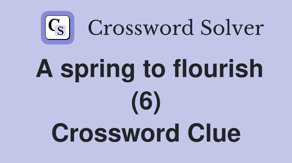 A spring to flourish (6) Crossword Clue