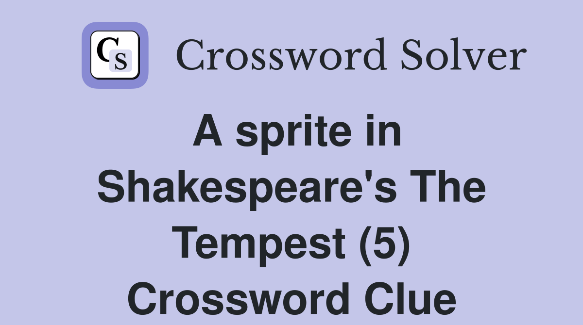 A sprite in Shakespeare's The Tempest (5) Crossword Clue