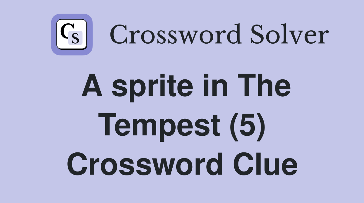 A sprite in The Tempest (5) Crossword Clue