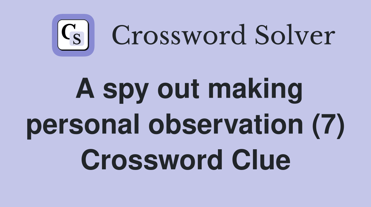 A spy out making personal observation (7) Crossword Clue