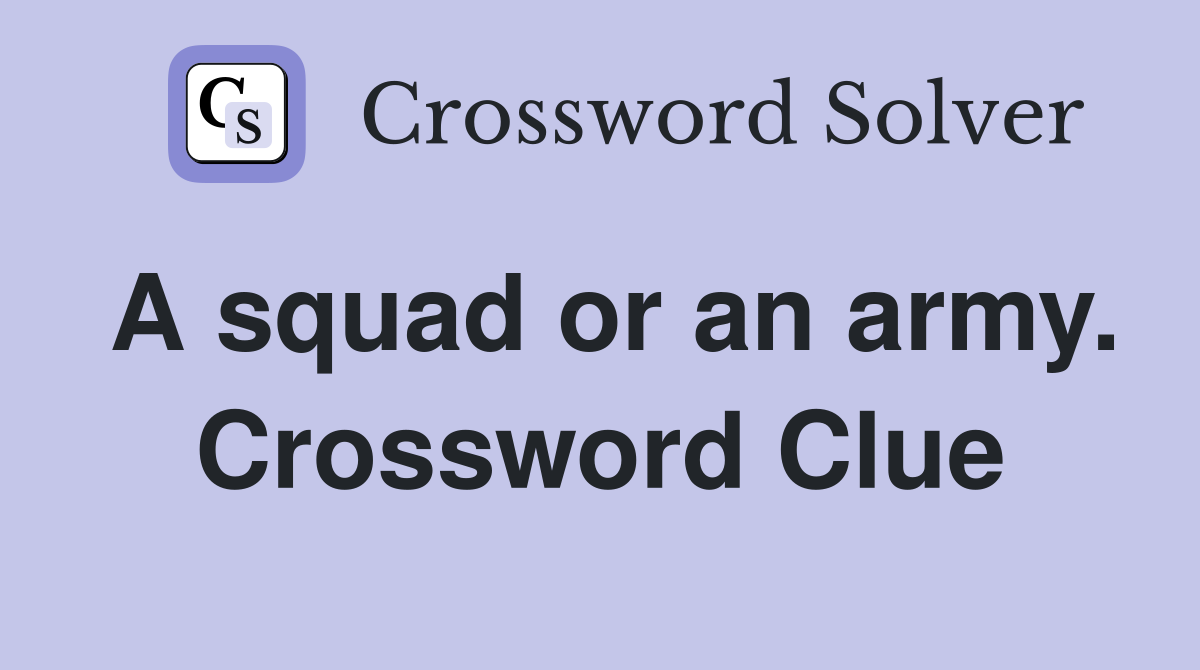 A squad or an army. Crossword Clue