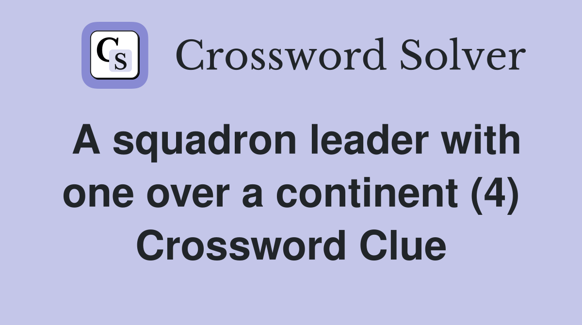 A squadron leader with one over a continent (4) Crossword Clue