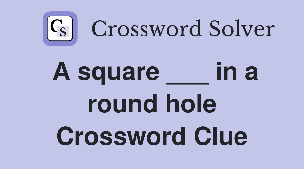 A square ___ in a round hole Crossword Clue