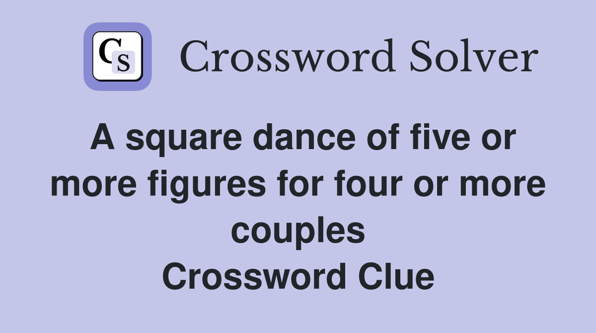 A square dance of five or more figures for four or more couples Crossword Clue