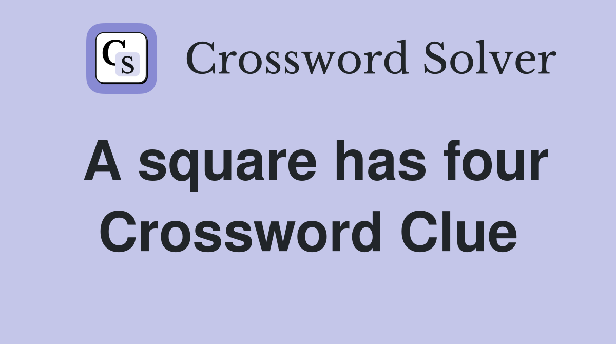A square has four Crossword Clue