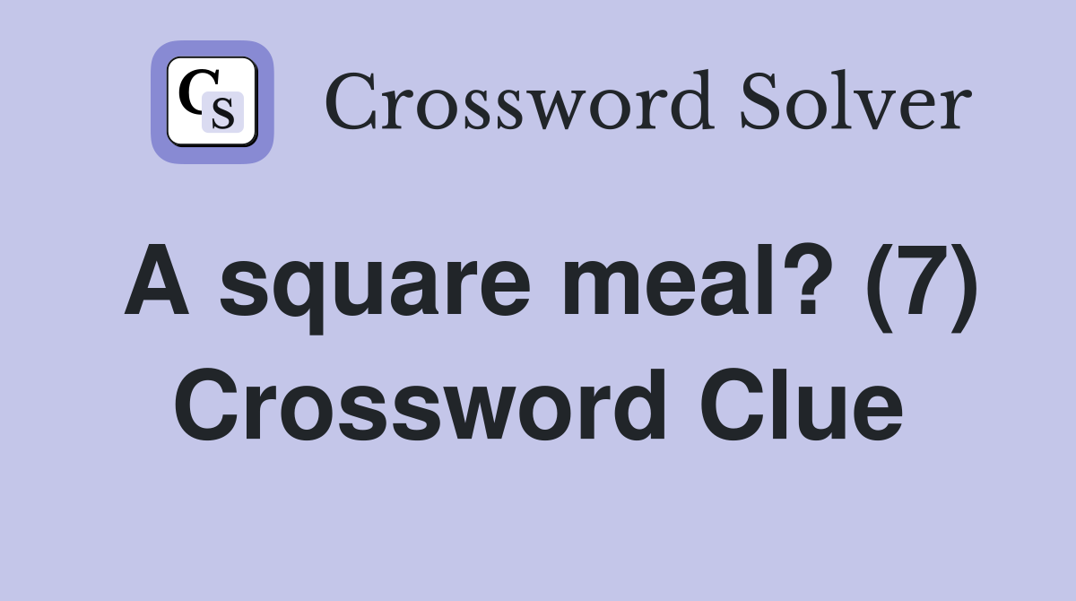 A square meal? (7) Crossword Clue