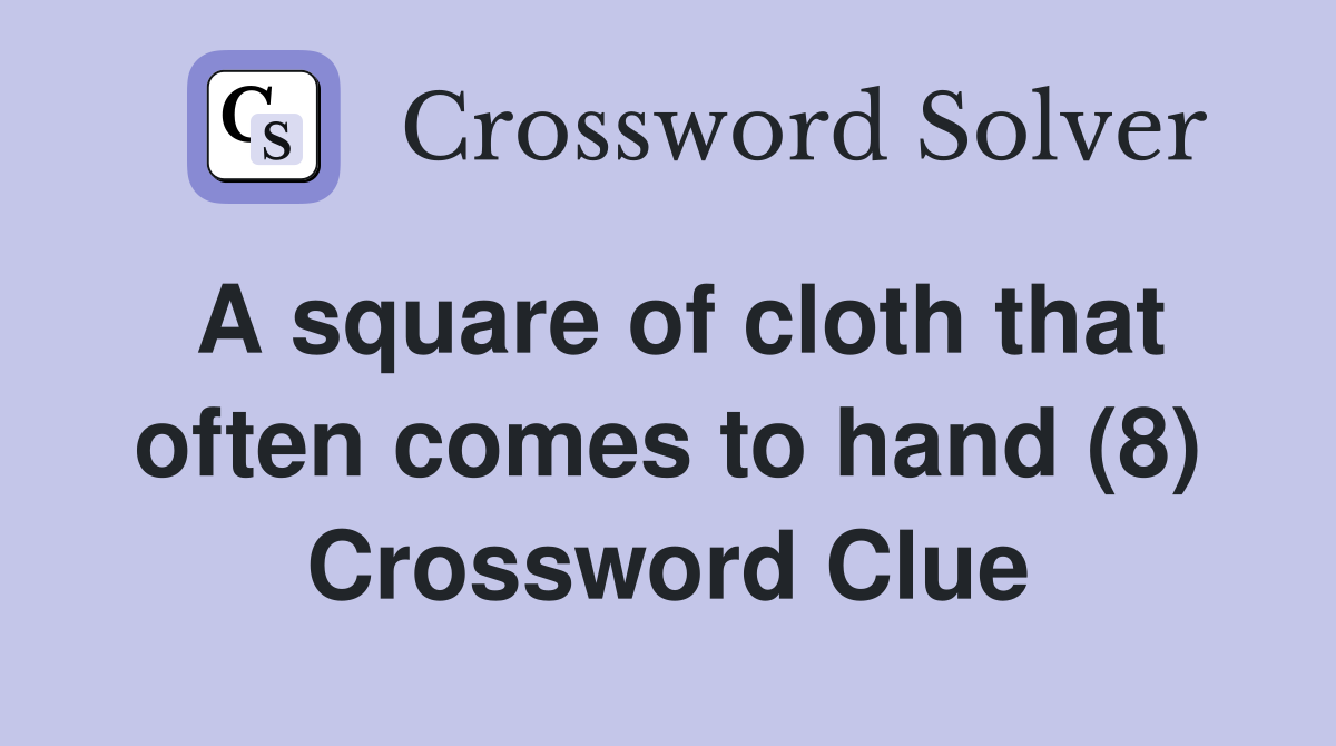 A square of cloth that often comes to hand (8) Crossword Clue