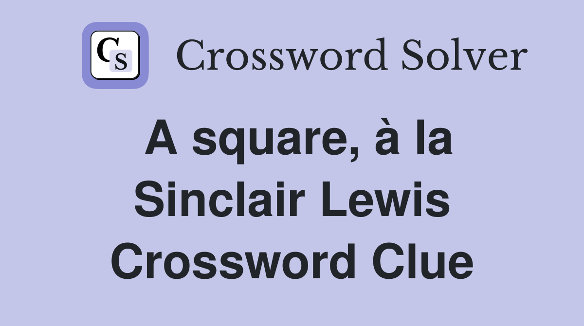 A square, à la Sinclair Lewis Crossword Clue