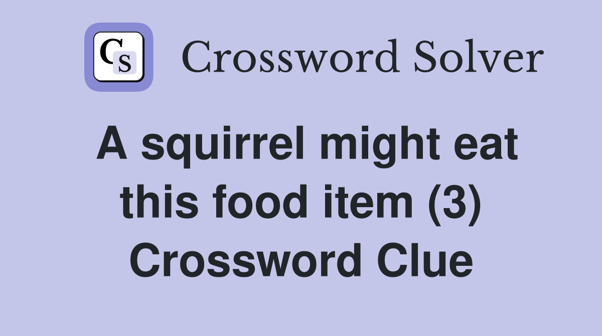 A squirrel might eat this food item (3) Crossword Clue