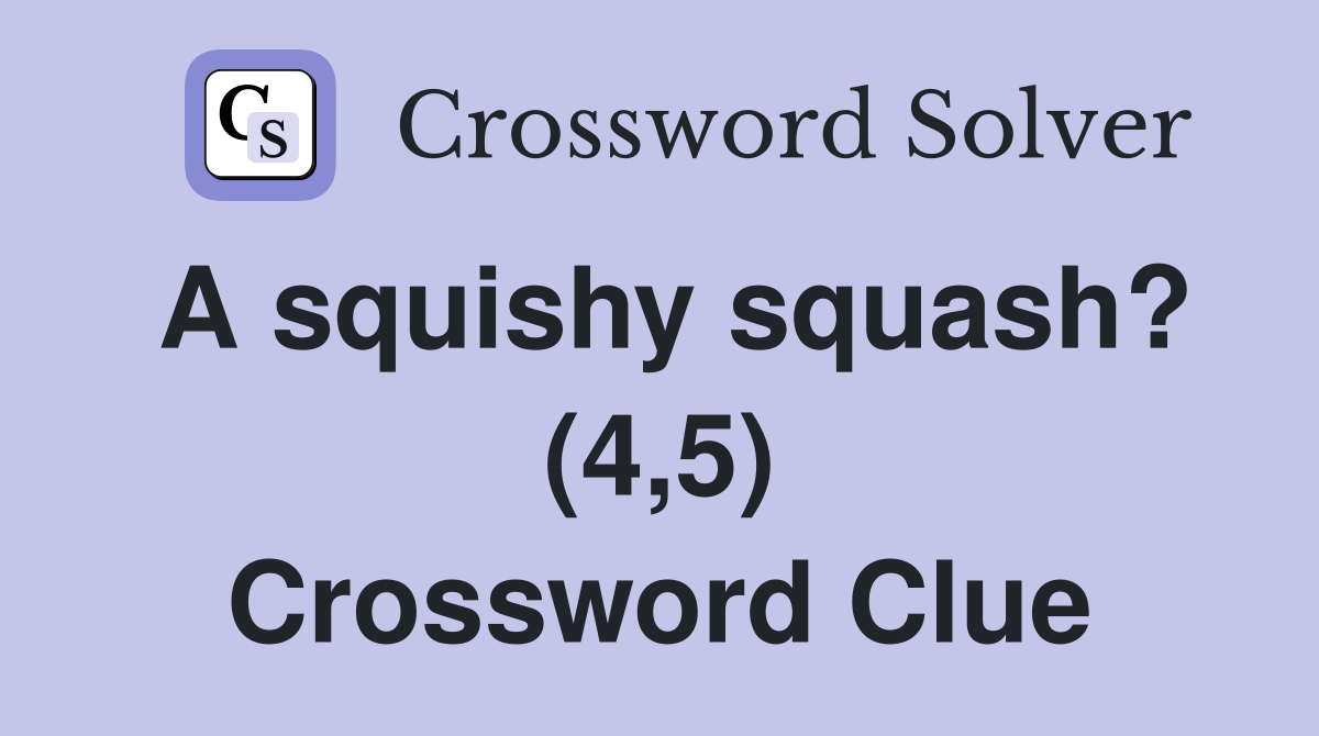 A squishy squash? (4,5) Crossword Clue