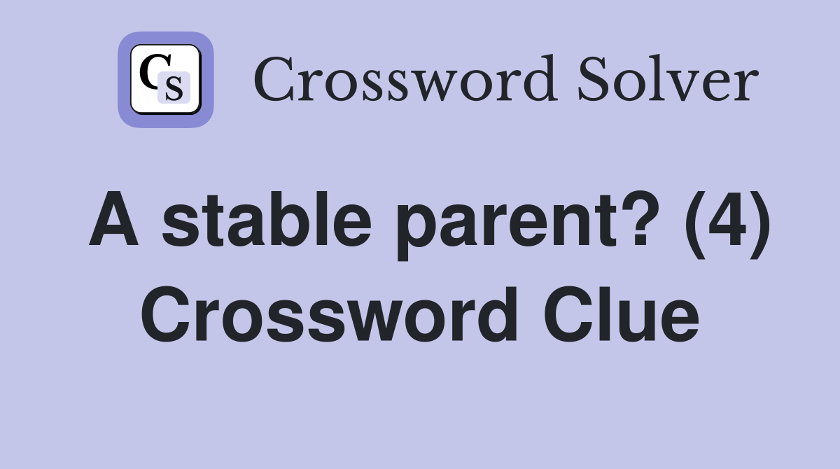 A stable parent? (4) Crossword Clue