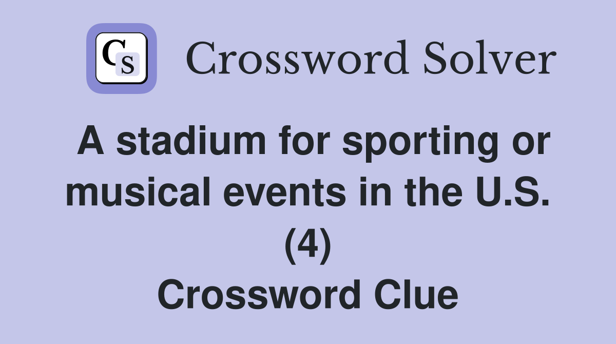 A stadium for sporting or musical events in the U.S. (4) Crossword Clue