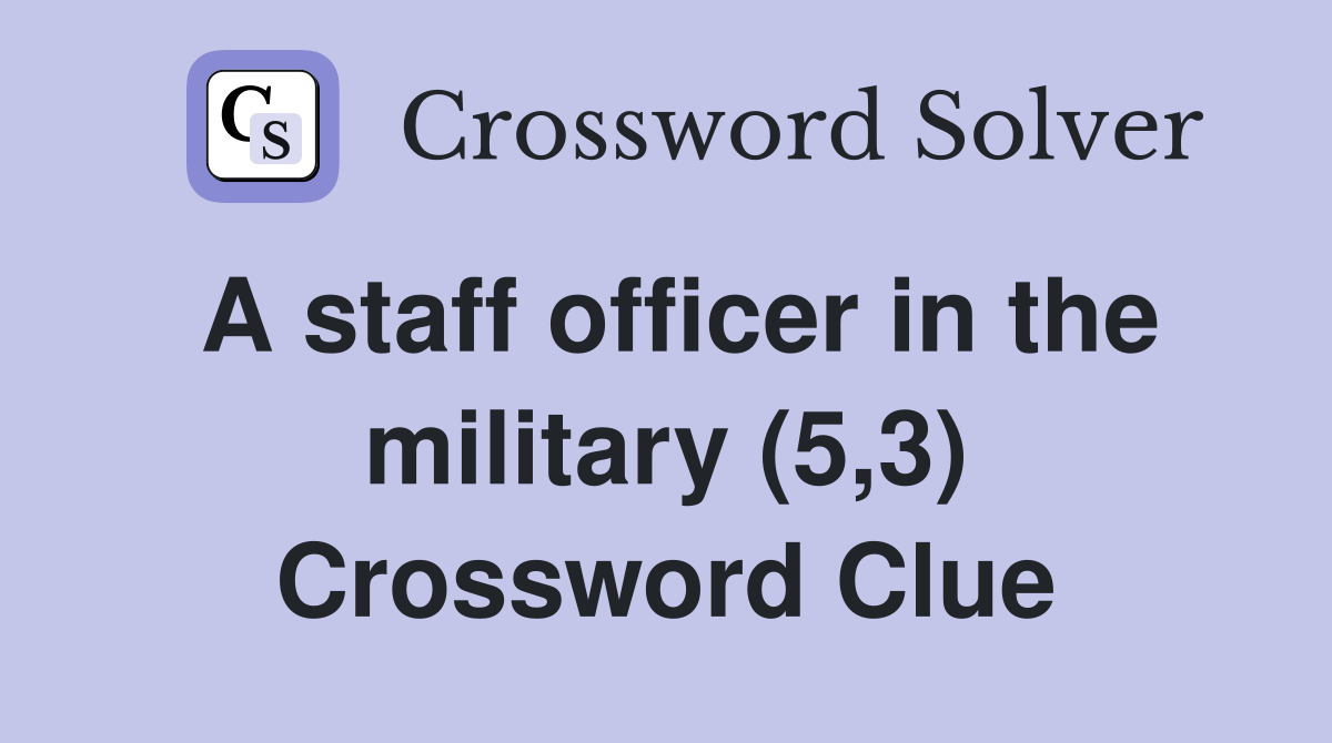 A staff officer in the military (5,3) Crossword Clue