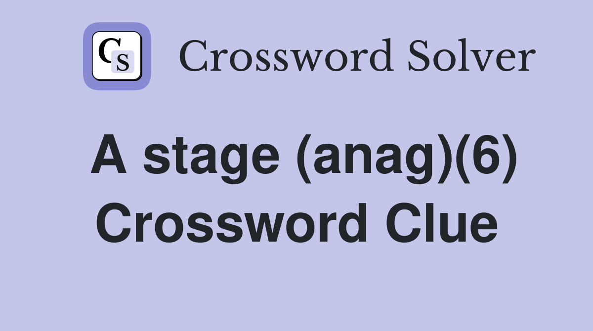 A stage (anag)(6) Crossword Clue