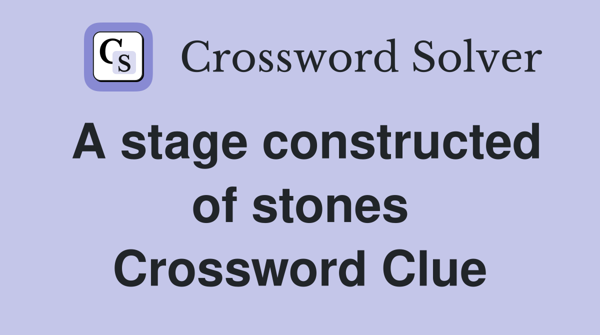 A stage constructed of stones Crossword Clue