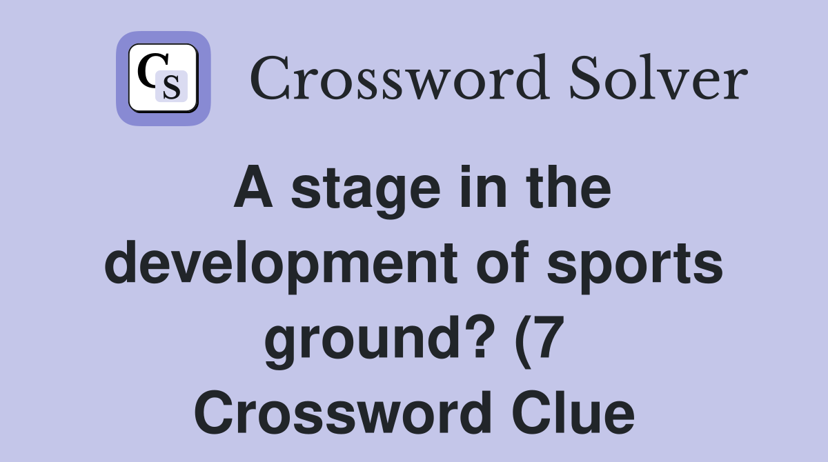 A stage in the development of sports ground? (7) Crossword Clue A stage in the development of sports ground? (7) Crossword Clue