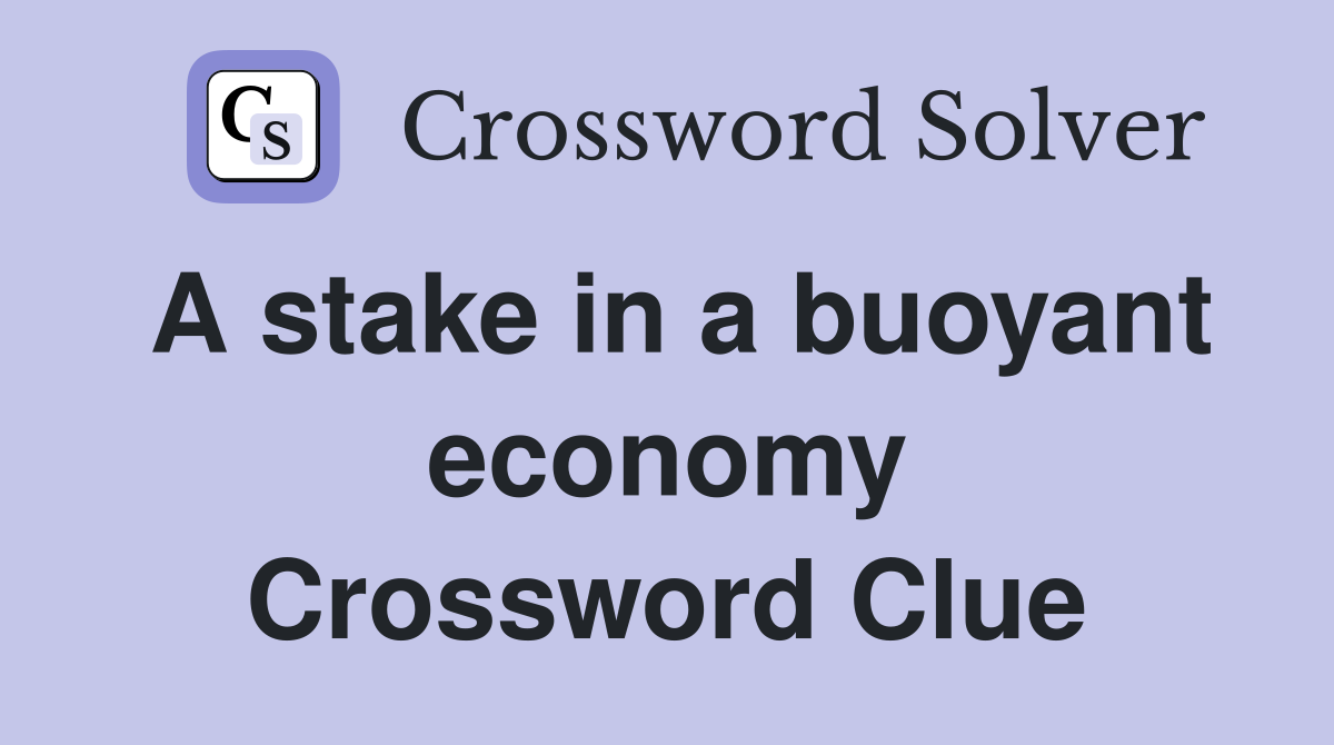 A stake in a buoyant economy Crossword Clue