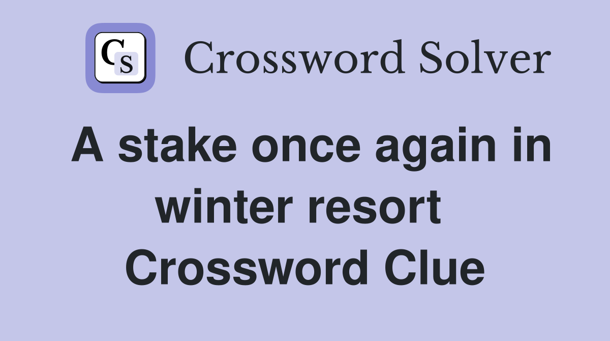 A stake once again in winter resort  Crossword Clue