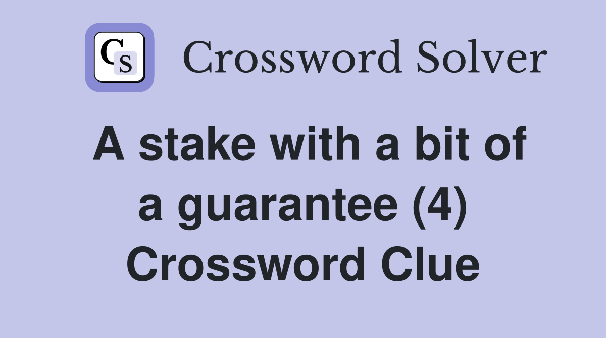 A stake with a bit of a guarantee (4) Crossword Clue