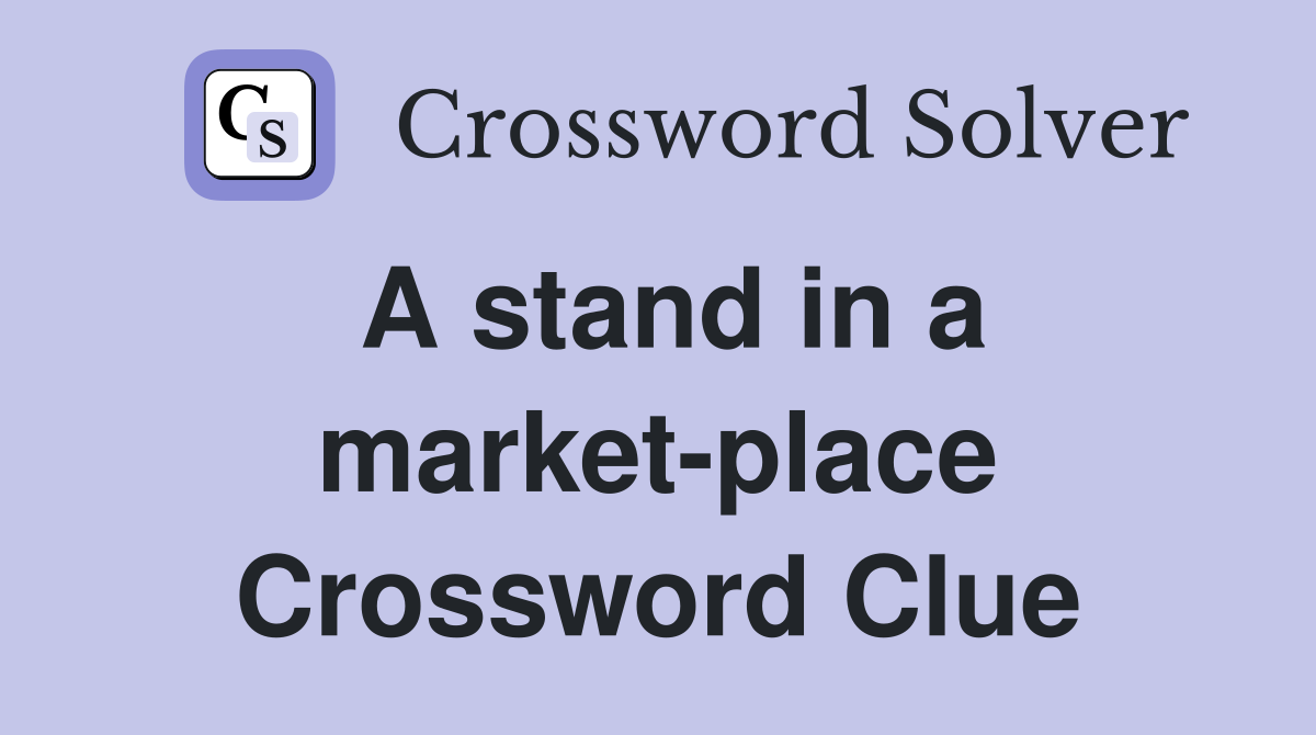 A stand in a market-place Crossword Clue