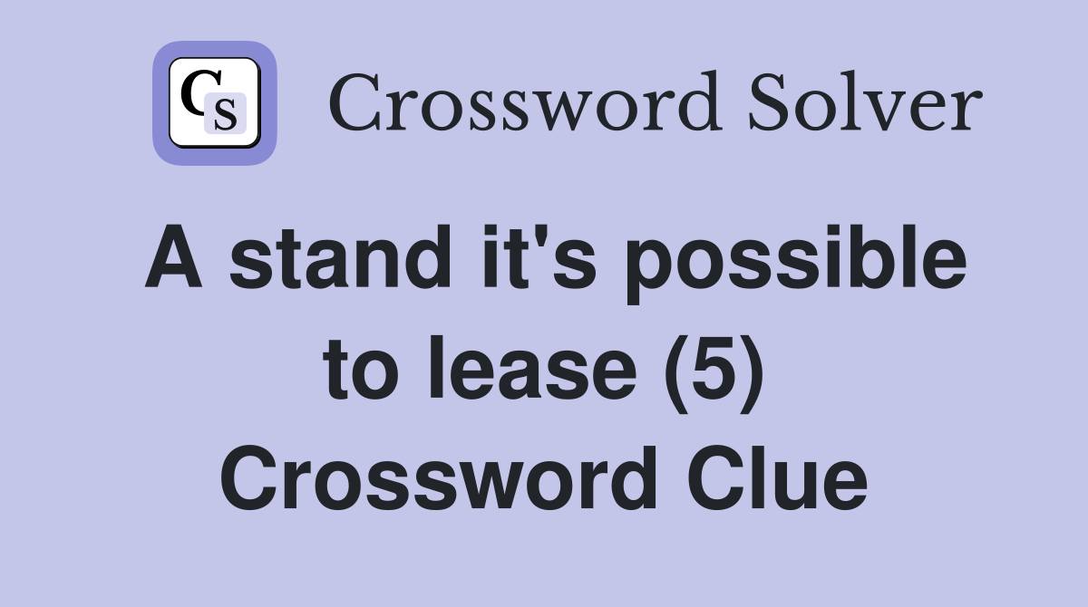 A stand it's possible to lease (5) Crossword Clue