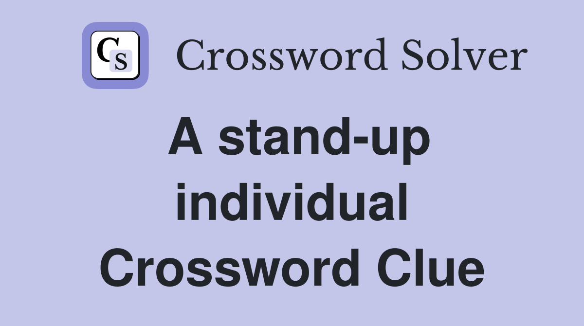 A stand-up individual Crossword Clue
