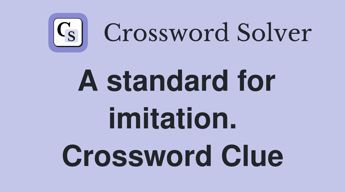 A standard for imitation. Crossword Clue