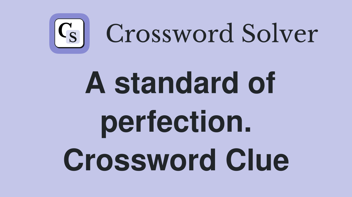 A standard of perfection. Crossword Clue