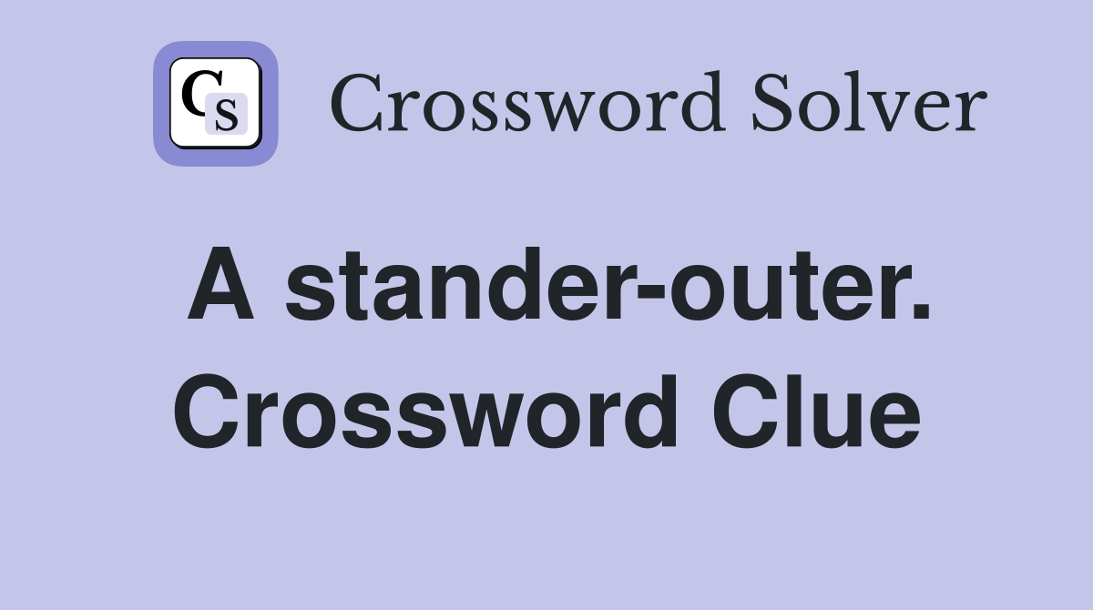 A stander-outer. Crossword Clue