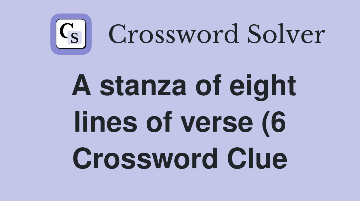 A stanza of eight lines of verse (6) Crossword Clue Answers A stanza of eight lines of verse (6) Crossword Clue Answers